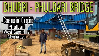 Dhubri  Phulbari Bridge  Construction on going  West Garo Hills  Meghalaya [upl. by Rycca]