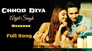 Arijit Singh  Chhod Diya  Baazaar Movie  Full Song  2018  Sad Song  New Song [upl. by Enelahs]