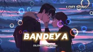 Bandeya 🥀❤️ lofi song slowedreverb  lofi song  arijitsingh love lofi makeup lofi newsong [upl. by Ardiedal]