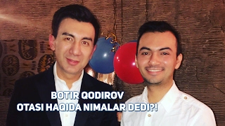 Botir Qodirov otasi haqida nimalar dedi [upl. by Aztin]