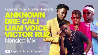 AnKnown Dre Cali Liam Voice Victor Ruz  All Music NonStop Mix  New Ugandan Music [upl. by Eimyaj]