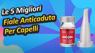 Le 5 Migliori Fiale Anticaduta Per Capelli [upl. by June]