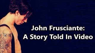 John Frusciante A Story Told In Video [upl. by Eikcir]