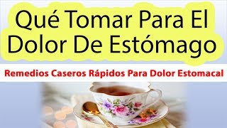 QUE SE PUEDE TOMAR PARA EL DOLOR DE ESTOMAGO Remedios Caseros Para El Dolor De Estomago [upl. by Alekim]