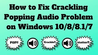 How to Fix Crackling or Popping Audio Problem on Windows 10 [upl. by Ecnerwaled]