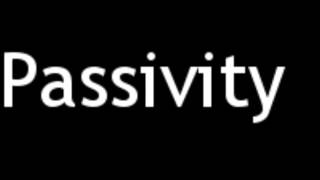 How to Pronounce Passivity [upl. by Holds]