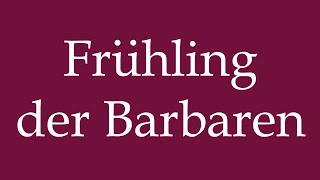 How to Pronounce Frühling der Barbaren Spring of the Barbarians Correctly in German [upl. by Corin823]