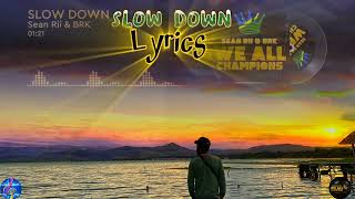 Sean Rii amp BRK  Slow Down Lyrics [upl. by Ashlie913]