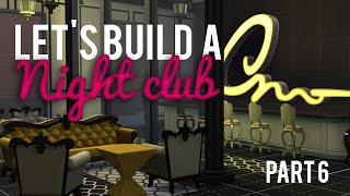 The Sims 4 Lets Build a NightClub — Part 6 [upl. by Weissman]