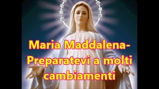 Maria MaddalenaPreparatevi a molti cambiamenti [upl. by Aettam]