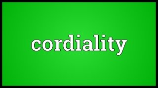 Cordiality Meaning [upl. by Ced]