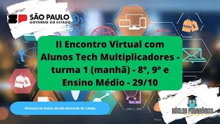 II Encontro Virtual com Alunos Tech Multiplicadores  turma 1 manhã  8º 9º e EM  2910 [upl. by Ciaphus]