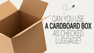 Can You Use a Cardboard Box as Checked Luggage [upl. by Aihseken]