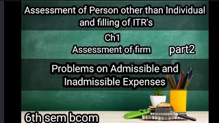 6th sem bcom Assessment of Person other than Individual and filling of ITRs ch1 Assessment of firm [upl. by Nylteak]