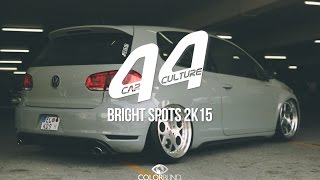 44 Car Culture pres Bright Spots 2K15 [upl. by Clover275]