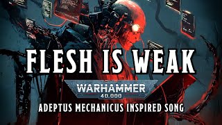 Flesh is Weak  A Warhammer 40k Adeptus Mechanicus Inspired Song warhammer [upl. by Aicrop]