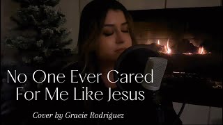 Gracie Rodriguez  No One Ever Cared For Me Like Jesus Cover  Steffany Gretzinger [upl. by Jermain740]