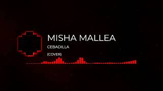 CEBADILLA  COVER BY MISHA [upl. by Rutter939]