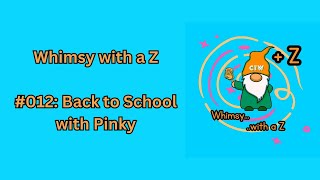 Whimsy with a Z 012 Back to School with Pinky [upl. by Bradan524]