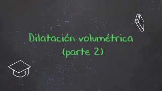 Dilatación volumétrica parte 2 [upl. by Rogerson]