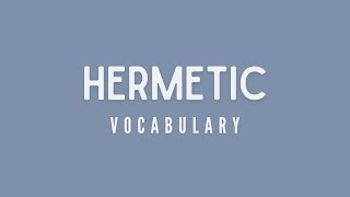 What is the meaning of Hermetic [upl. by Eidoc851]