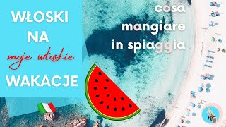 Włoski na wakacje  Cosa si può mangiare in spiaggia Co zjeść na plaży [upl. by Akinuahs]