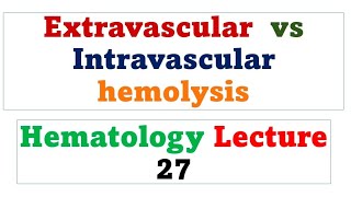 Extravascular hemolysis vs Intravascular hemolysis Hematology lecture 27 [upl. by Normandy23]