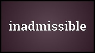 Inadmissible Meaning [upl. by Lexy]