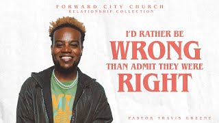 Id Rather Be Wrong Than Admit They Were Right  Pastor Travis Greene  Forward City Church [upl. by Dee Dee]