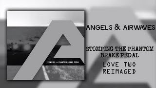 Angels amp Airwaves  Stomping the Phantom Brake Pedal  LOVE Two Remix EP [upl. by Oakie]