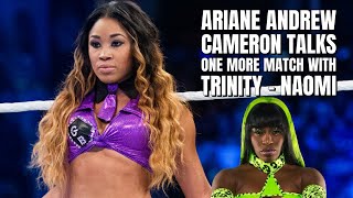 Ariane Andrew Wants to Wrestle Trinity WWEs Naomi One More Time [upl. by Lerret122]