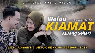 LAGU ROMANTIS UTK KEKASIH TERBARU❤️  SONI EGI  WALAU KIAMAT KURANG SEHARI OFFICIAL MUSIC VIDEO [upl. by Donelu]