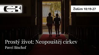 Prostý život Neopouštěj církev  Pavel Bischof [upl. by Saire640]