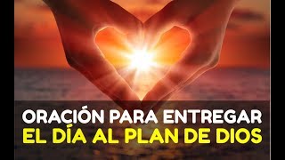 ORACION de La Mañana Cristiana PARA ENTREGAR EL DÍA EN EL PLAN Y MANOS DE DIOS [upl. by Hsevahb]