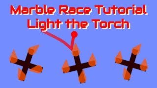 Marble Race Tutorial  Light the Torch [upl. by Assitruc]