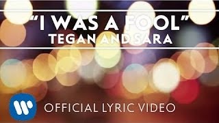 Tegan and Sara  I Was A Fool OFFICIAL LYRIC VIDEO [upl. by Ursola304]