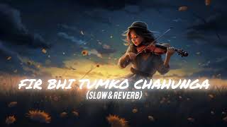 Main fir bhi tumko chahungaArijit Singh slowedreverblofi songs [upl. by Brigit]