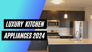 Luxury Kitchen Appliances for 2024 [upl. by Refinneg]