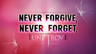 Never Forgive Never Forget By TuneTrove103 [upl. by Keg]