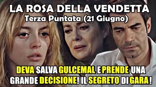 La Rosa della Vendetta Terza Puntata DEVA SALVA GULCEMAL E FA UNA GRANDE SCELTA IL SEGRETO DI GARA [upl. by Folger]