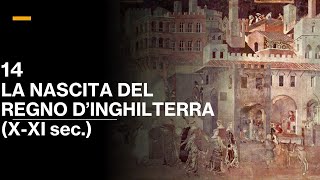 14 LA NASCITA DEL REGNO DINGHILTERRA sec XXI  VOLUME III  STORIA MEDIEVALE [upl. by Yeleak]