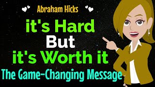 its Hard But its Worth it ✨The GameChanging Message ✅Abraham Hicks 2024 [upl. by Fougere]