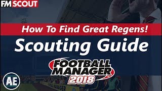 FM18  Regen Hunting  Youth Intake Best Scouting Methods Tips and Tricks  Football Manager 2018 [upl. by Mic564]