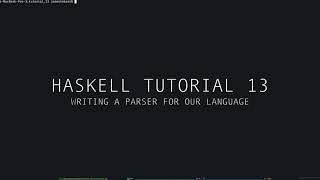 Haskell Tutorial  13  Writing a Parser for our Interpreter [upl. by Venator]