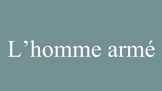 How to Pronounce Lhomme armé The armed man Correctly in French [upl. by Enael]