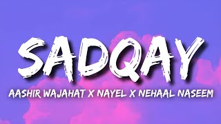 SADQAY Lyrics  Aashir Wajahat X Nayel X Nehaal Naseem  New Trending Pakistani Song 2024 [upl. by Adda220]