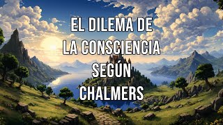 CHALMERS y el dilema de la CONSCIENCIA [upl. by Sorcha756]