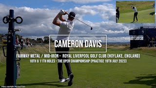 Cameron Davis Golf Swing Fairway Metal amp Iron Royal Liverpool Golf Club HoylakeEngland July 2023 [upl. by Nolyar]