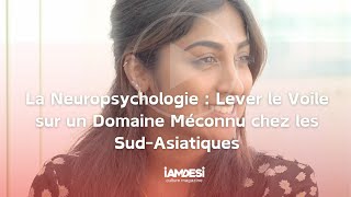 La neuropsychologie un domaine méconnu chez les Sud Asiatique  Alexcia Raymand [upl. by Bettzel]