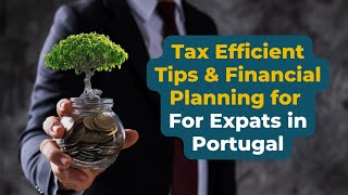 TaxEfficient Tips amp Financial Planning for Expats in Portugal [upl. by Sakul]